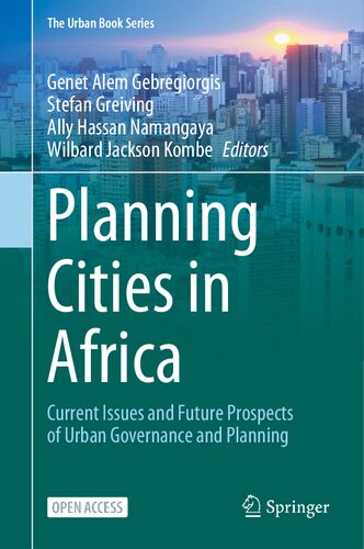 Planning Cities in Africa: Current Issues and Future Prospects of Urban Governance and Planning (The Urban Book Series) (PDF/EPUB Version)