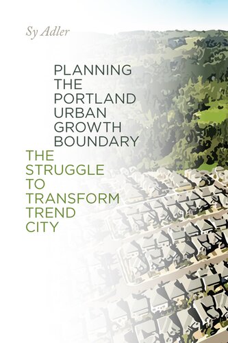 Planning the Portland Urban Growth Boundary: The Struggle to Transform Trend City (PDF/EPUB Version)