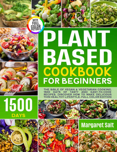 Plant Based Cookbook For Beginners: The Bible Of Vegan & Vegetarian Cooking. 1500 Days Of Tasty And Easy-To-Cook Recipes (PDF/EPUB Version)