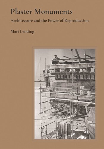 Plaster Monuments: Architecture and the Power of Reproduction (PDF/EPUB Version)