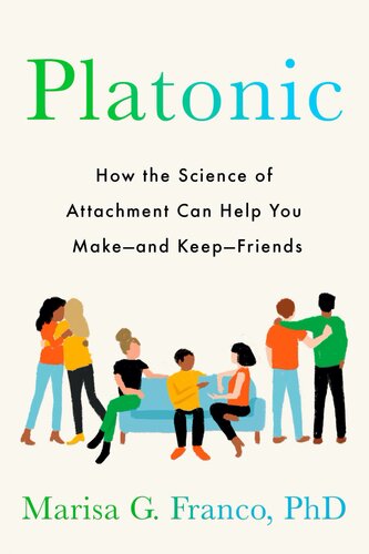 Platonic : How the Science of Attachment Can Help You Make--and Keep--Friends (PDF/EPUB Version)