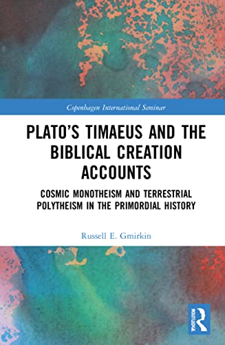 Plato's Timaeus and the Biblical Creation Accounts: Cosmic Monotheism and Terrestrial Polytheism in the Primordial History (PDF/EPUB Version)