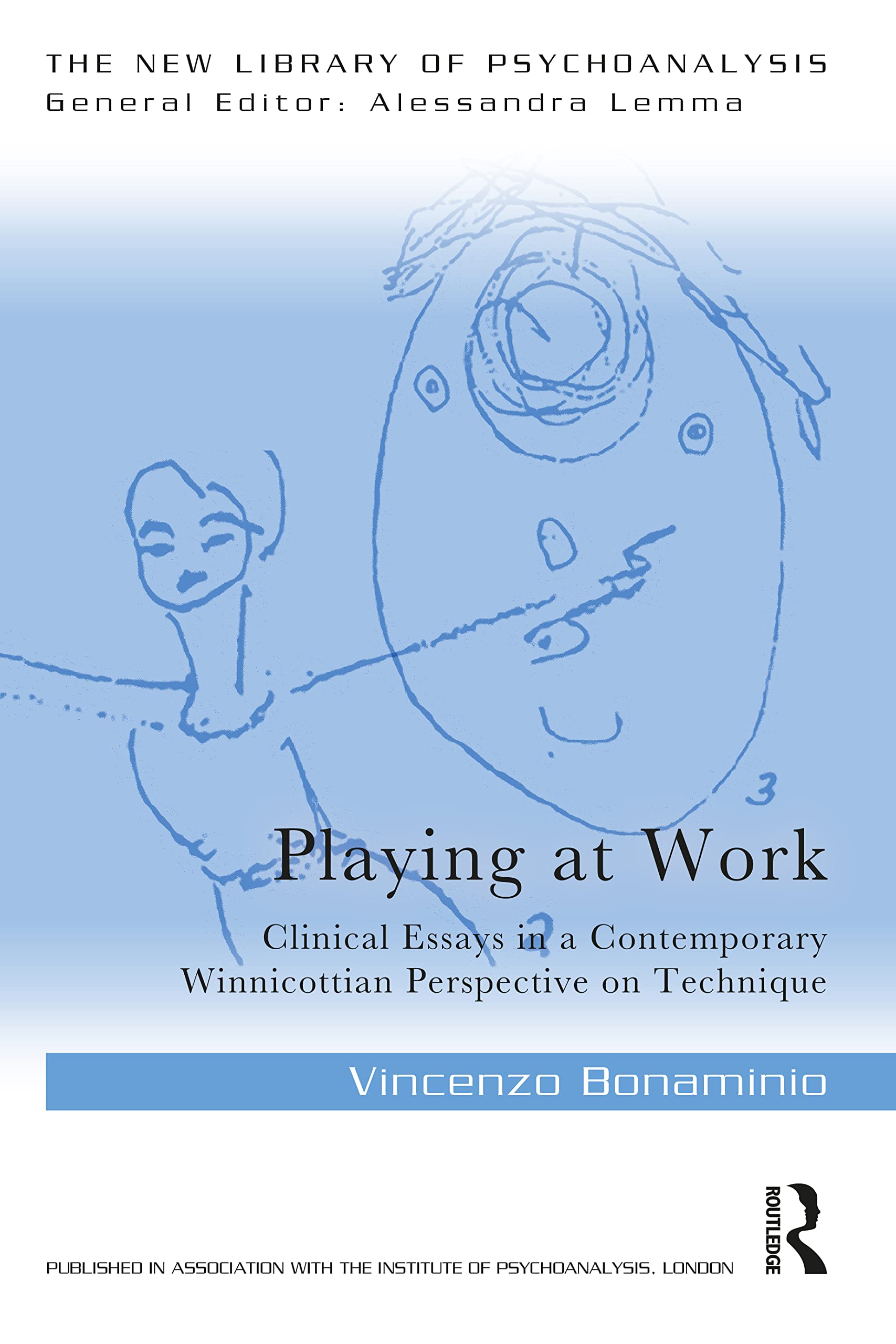 Playing at Work: Clinical Essays in a Contemporary Winnicottian Perspective on Technique (The New Library of Psychoanalysis) (PDF/EPUB Version)