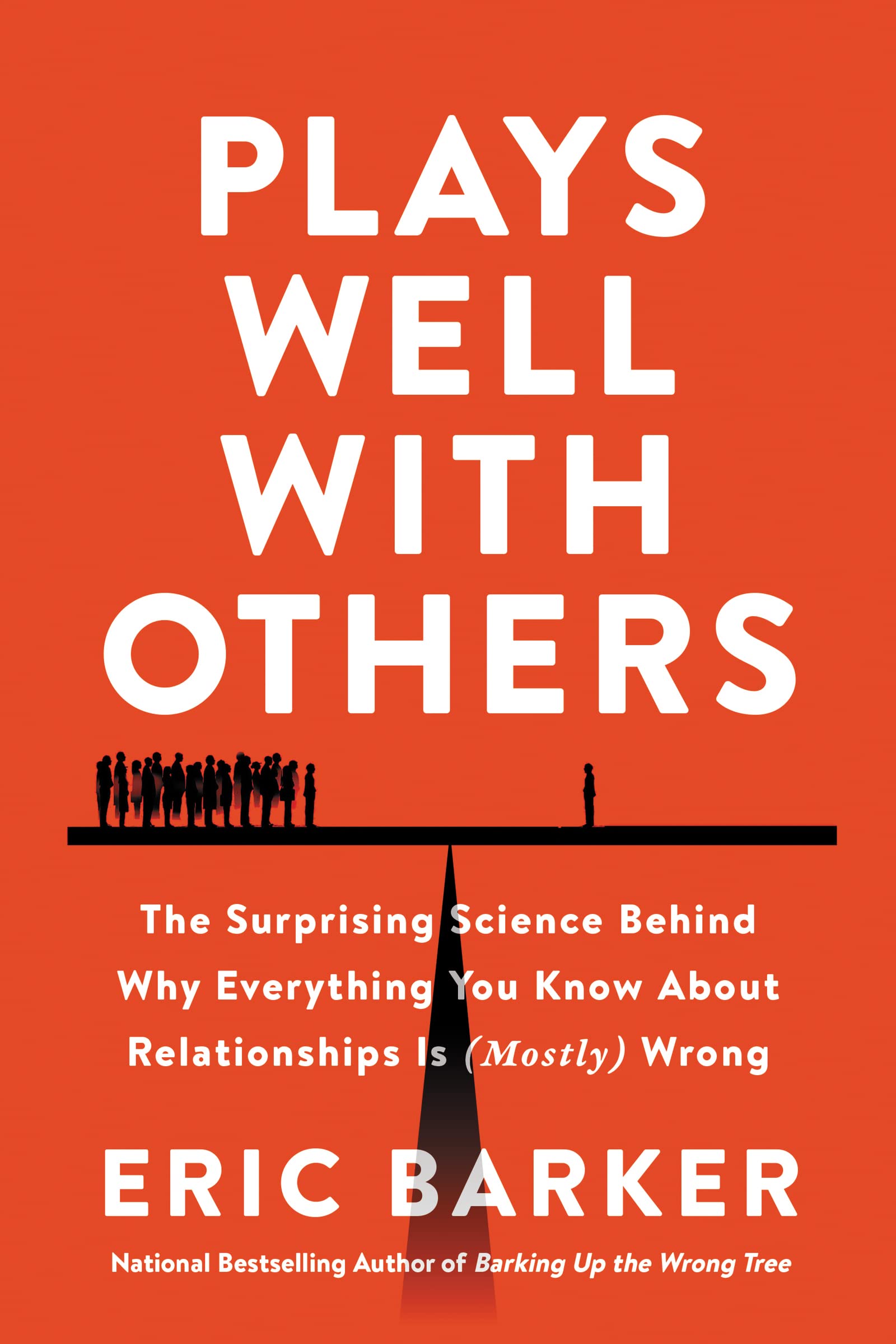 Plays Well with Others: The Surprising Science Behind Why Everything You Know About Relationships Is (Mostly) Wrong (PDF/EPUB Version)