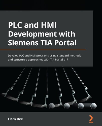 PLC and HMI Development with Siemens TIA Portal: Develop PLC and HMI Programs Using Standard Methods and Structured Approaches with TIA Portal V17 (PDF/EPUB Version)
