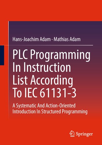 PLC Programming In Instruction List According To IEC 61131-3: A Systematic And Action-Oriented Introduction In Structured Programming (PDF/EPUB Version)
