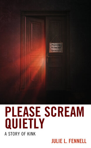 Please Scream Quietly: A Story of Kink (Diverse Sexualities, Genders, and Relationships) (PDF/EPUB Version)