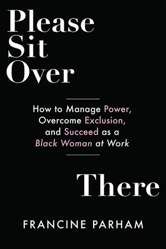 Please Sit Over There: How to Manage Power, Overcome Exclusion, and Succeed as a Black Woman at Work (PDF/EPUB Version)