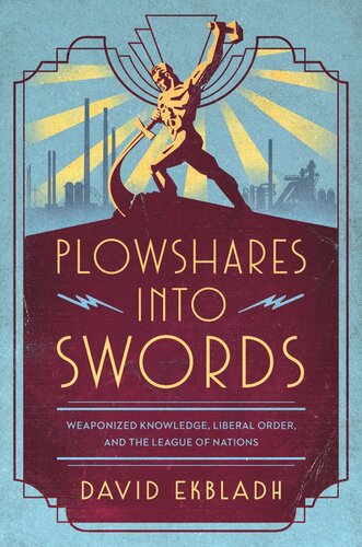 Plowshares into Swords: Weaponized Knowledge, Liberal Order, and the League of Nations (PDF/EPUB Version)