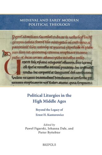 Political Liturgies in the High Middle Ages: Beyond the Legacy of Ernst H. Kantorowicz (Medieval and Early Modern Political Theology: Historical and Theoretical Perspectives, 4) (PDF/EPUB Version)