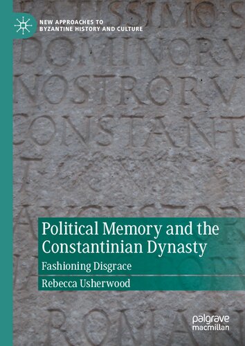 Political Memory and the Constantinian Dynasty : Fashioning Disgrace (PDF/EPUB Version)