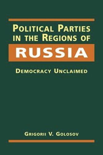 Political Parties in the Regions of Russia: Democracy Unclaimed (PDF/EPUB Version)