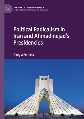 Political Radicalism in Iran and Ahmadinejad’s Presidencies (Studies in Iranian Politics) (PDF/EPUB Version)