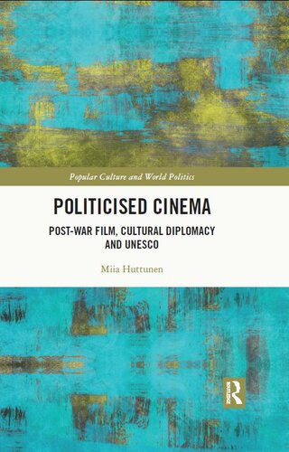 Politicised Cinema: Post-War Film, Cultural Diplomacy and UNESCO (PDF/EPUB Version)