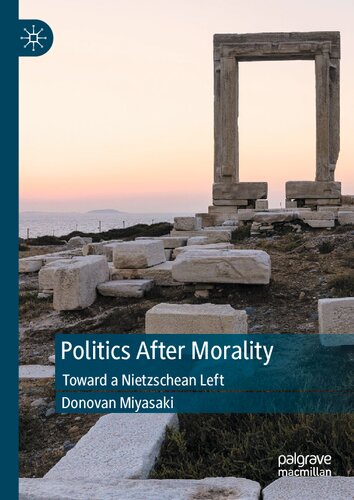 Politics After Morality: Toward a Nietzschean Left (PDF/EPUB Version)