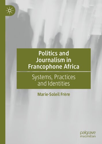 Politics and Journalism in Francophone Africa: Systems, Practices and Identities (PDF/EPUB Version)