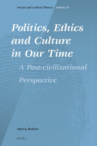 Politics, Ethics and Culture in Our Time: A Post-civilizational Perspective (Social and Critical Theory, 29) (PDF/EPUB Version)