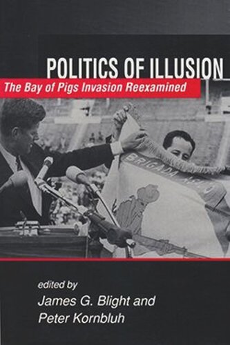 Politics of Illusion: The Bay of Pigs Invasion Reexamined (PDF/EPUB Version)