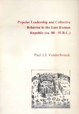 Popular Leadership and Collective Behavior in the Late Roman Republic (Ca. 80 - 50 B.C.) (Dutch Monographs on Ancient History and Archaeology) (PDF/EPUB Version)
