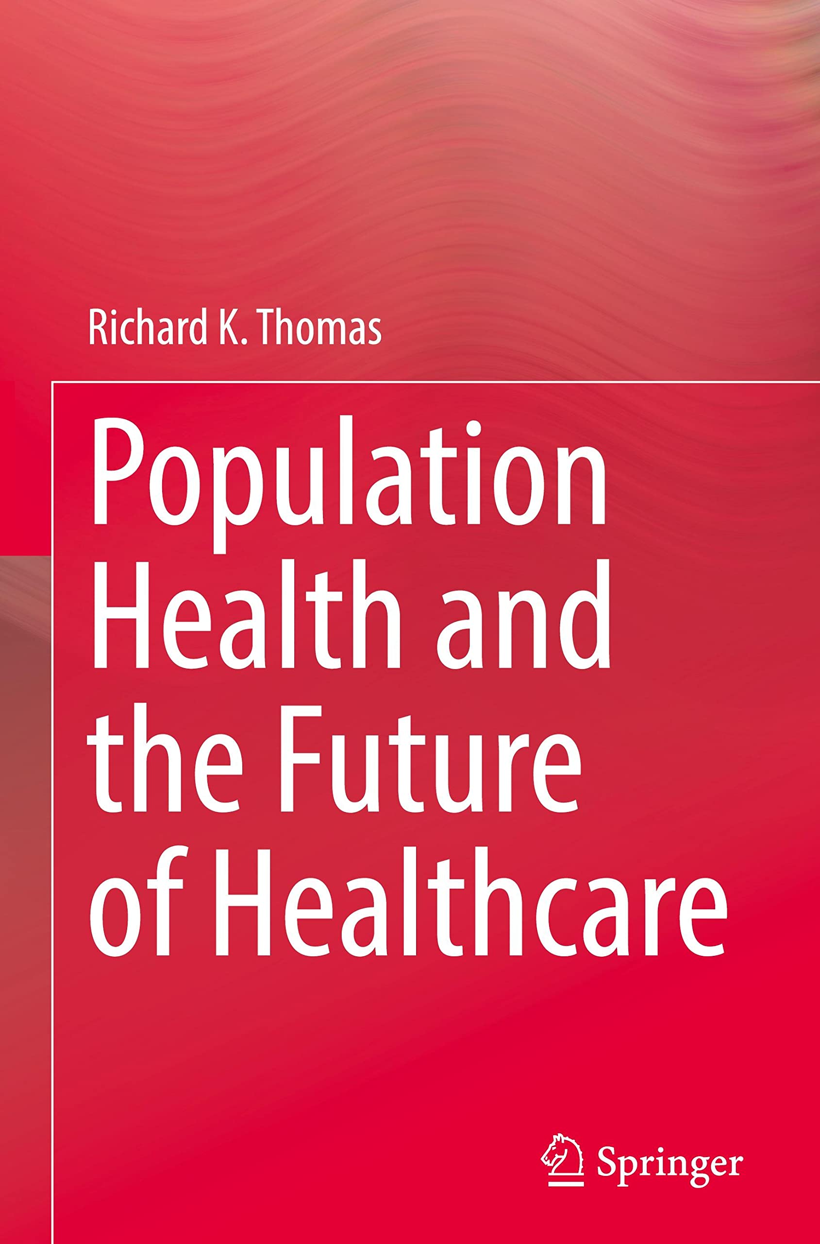 Population Health and the Future of Healthcare (PDF/EPUB Version)
