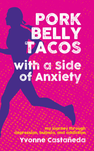 Pork Belly Tacos with a Side of Anxiety: My Journey Through Depression, Bulimia, and Addiction (PDF/EPUB Version)