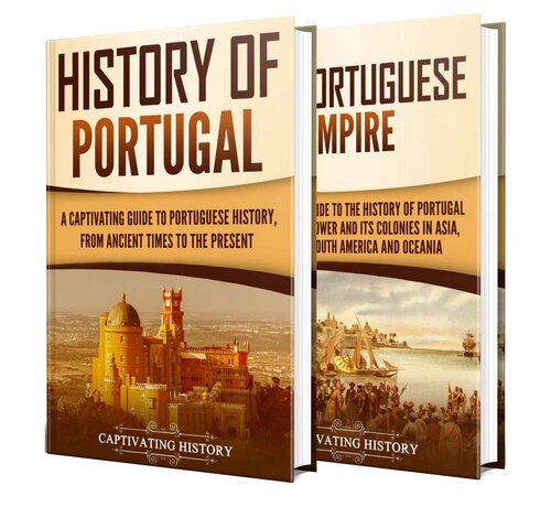 Portuguese History: A Captivating Guide to the History of Portugal and the Portuguese Empire (PDF/EPUB Version)
