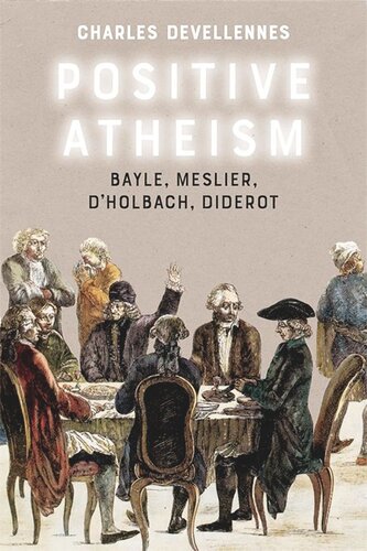 Positive Atheism: Bayle, Meslier, d’Holbach, Diderot (PDF/EPUB Version)