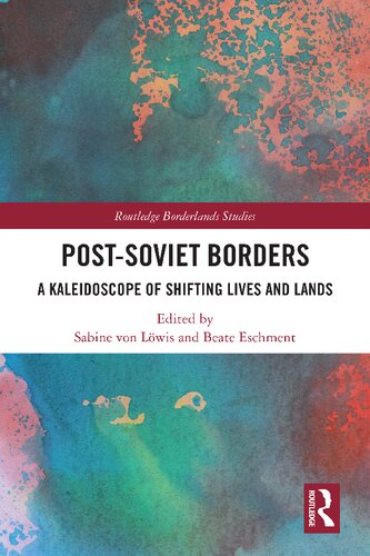 Post-Soviet Borders: A Kaleidoscope of Shifting Lives and Lands (PDF/EPUB Version)