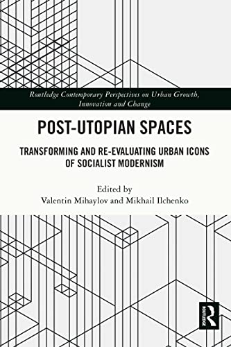 Post-Utopian Spaces: Transforming and Re-Evaluating Urban Icons of Socialist Modernism (PDF/EPUB Version)