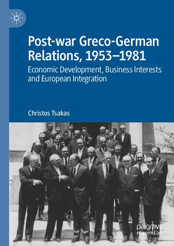 Post-war Greco-German Relations, 1953–1981: Economic Development, Business Interests and European Integration (PDF/EPUB Version)