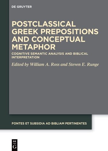 Postclassical Greek Prepositions and Conceptual Metaphor: Cognitive Semantic Analysis and Biblical Interpretation (Fontes et Subsidia ad Bibliam Pertinentes (FoSub), 12) (PDF/EPUB Version)
