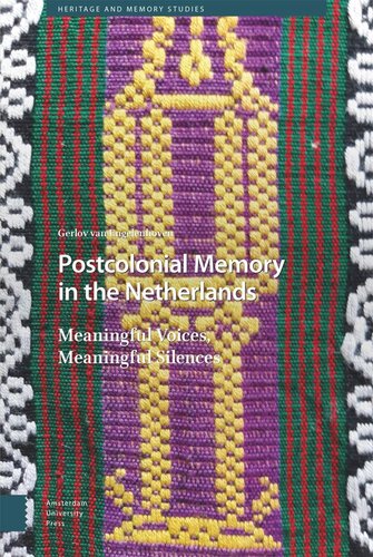 Postcolonial Memory in the Netherlands: Meaningful Voices, Meaningful Silences (PDF/EPUB Version)
