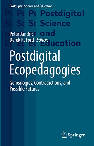 Postdigital Ecopedagogies: Genealogies, Contradictions, and Possible Futures (PDF/EPUB Version)