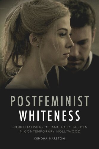 Postfeminist Whiteness: Problematising Melancholic Burden in Contemporary Hollywood (PDF/EPUB Version)