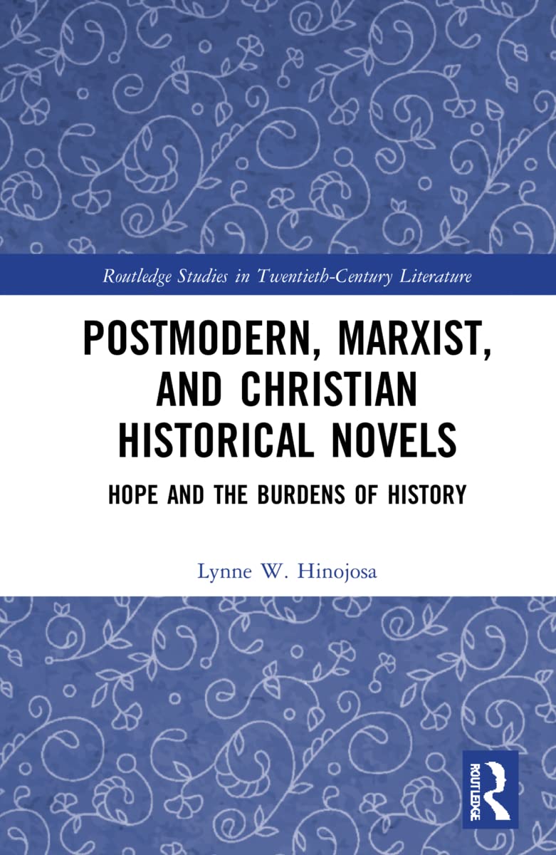 Postmodern, Marxist, and Christian Historical Novels: Hope and the Burdens of History (PDF/EPUB Version)