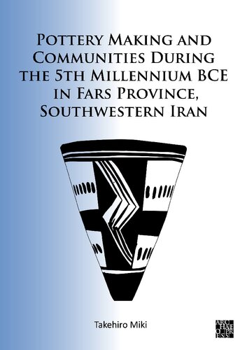 Pottery Making and Communities During the 5th Millennium BCE in Fars Province, Southwestern Iran (PDF/EPUB Version)