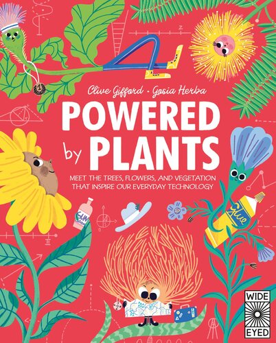 Powered by Plants: Meet the Trees, Flowers, and Vegetation That Inspire Our Everyday Technology (PDF/EPUB Version)