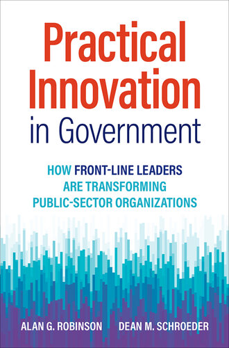 Practical Innovation in Government: How Front-Line Leaders Are Transforming Public-Sector Organizations (PDF/EPUB Version)