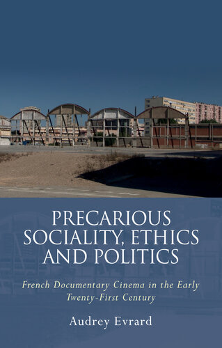 Precarious Sociality, Ethics and Politics: French Documentary Cinema in the Early Twenty-First Century (PDF/EPUB Version)