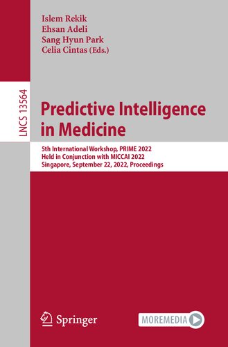 Predictive Intelligence in Medicine: 5th International Workshop, PRIME 2022, Held in Conjunction with MICCAI 2022, Singapore, September 22, 2022, Proceedings (Lecture Notes in Computer Science, 13564) (PDF/EPUB Version)