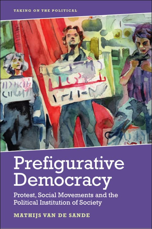 Prefigurative Democracy: Protest, Social Movements and the Political Institution of Society (PDF/EPUB Version)