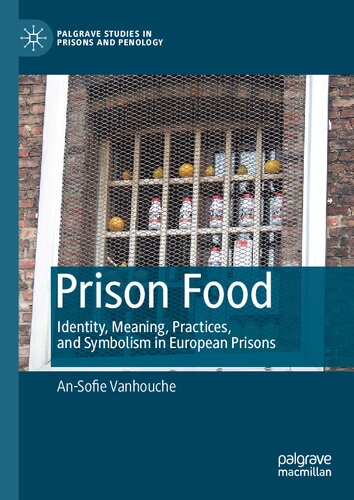 Prison Food: Identity, Meaning, Practices, and Symbolism in European Prisons (Palgrave Studies in Prisons and Penology) (PDF/EPUB Version)