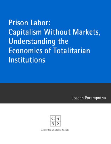 Prison Labor: Capitalism Without Markets, Understanding the Economics of Totalitarian Institutions (PDF/EPUB Version)