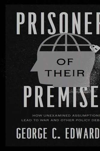 Prisoners of Their Premises: How Unexamined Assumptions Lead to War and Other Policy Debacles (PDF/EPUB Version)