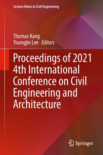 Proceedings of 2021 4th International Conference on Civil Engineering and Architecture (Lecture Notes in Civil Engineering, 201) (PDF/EPUB Version)
