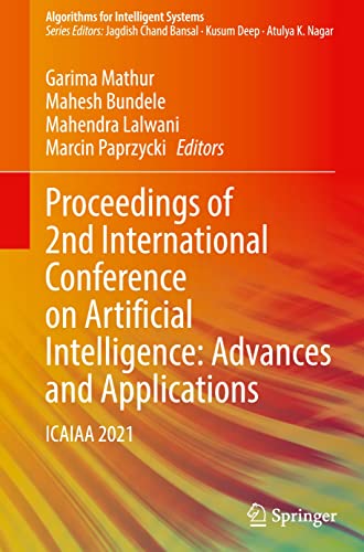 Proceedings of 2nd International Conference on Artificial Intelligence: Advances and Applications: ICAIAA 2021 (Algorithms for Intelligent Systems) (PDF/EPUB Version)