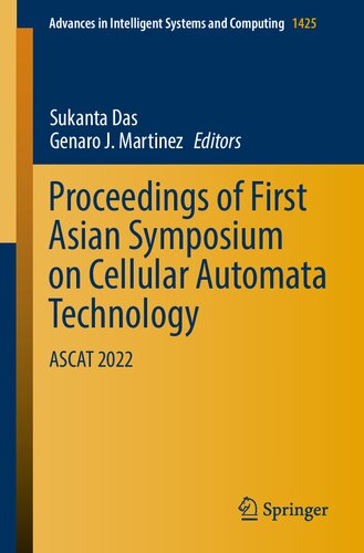 Proceedings of First Asian Symposium on Cellular Automata Technology: ASCAT 2022 (Advances in Intelligent Systems and Computing) (PDF/EPUB Version)
