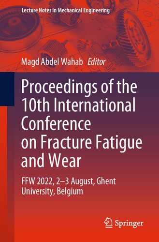 Proceedings of the 10th International Conference on Fracture Fatigue and Wear: FFW 2022, 2-3 August, Ghent University, Belgium (PDF/EPUB Version)