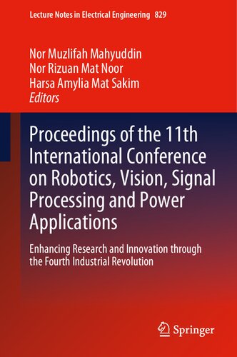 Proceedings of the 11th International Conference on Robotics, Vision, Signal Processing and Power Applications: Enhancing Research and Innovation ... Notes in Electrical Engineering, 829) (PDF/EPUB Version)
