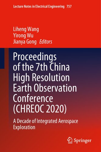 Proceedings of the 7th China High Resolution Earth Observation Conference (CHREOC 2020): A Decade of Integrated Aerospace Exploration (Lecture Notes in Electrical Engineering, 757) (PDF/EPUB Version)